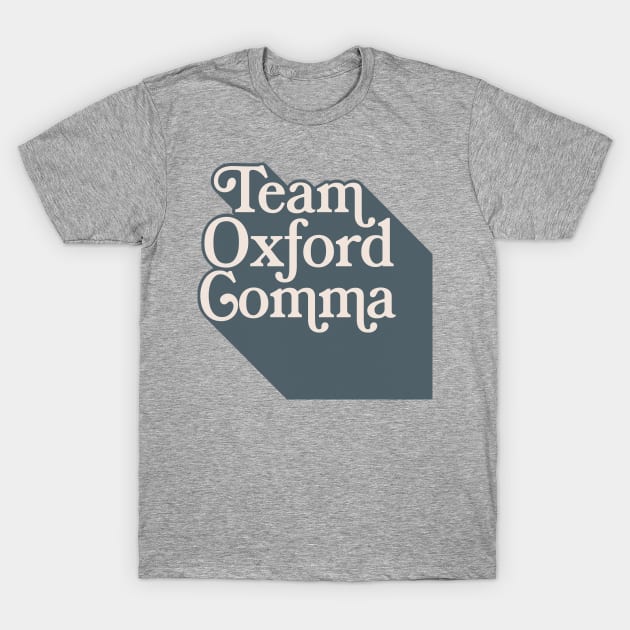 Team Oxford Comma - English Nerds/College Student Typography Design T-Shirt by DankFutura